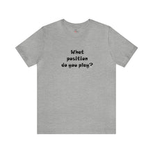 Load image into Gallery viewer, What position do you play? T-shirt
