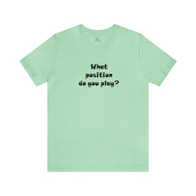 Load image into Gallery viewer, What position do you play? T-shirt
