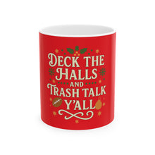 Load image into Gallery viewer, &quot;Deck the Halls and Trash Talk Y&#39;all&quot; Red Christmas Mug — Funny Holiday Coffee Cup (11oz, 15oz)
