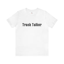 Load image into Gallery viewer, Trash Talker Short Sleeve T-Shirt
