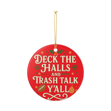 Load image into Gallery viewer, &quot;Deck the Halls and Trash Talk Y&#39;all&quot; Ceramic Holiday Ornament
