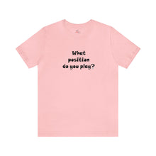 Load image into Gallery viewer, What position do you play? T-shirt
