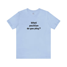 Load image into Gallery viewer, What position do you play? T-shirt
