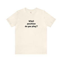 Load image into Gallery viewer, What position do you play? T-shirt
