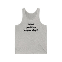 Load image into Gallery viewer, What Position do You Play? Tank Top w/ Black Lettering
