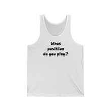 Load image into Gallery viewer, What Position do You Play? Tank Top w/ Black Lettering
